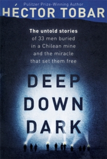 Deep Down Dark: The Untold Stories of 33 Men Buried in a Chilean Mine, and the Miracle that Set them Free, Hardback Book Deep Down Dark: The Untold Stories of 33 Men Buried in a Chilean Mine, and the Miracle that Set them Free, Hardback Book