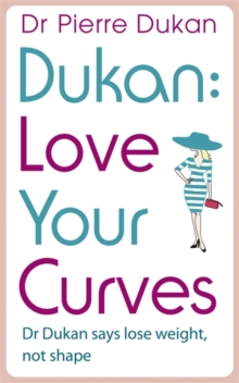 Love Your Curves: Dr. Dukan Says Lose Weight, Not Shape, Paperback Book Love Your Curves: Dr. Dukan Says Lose Weight, Not Shape, Paperback Book