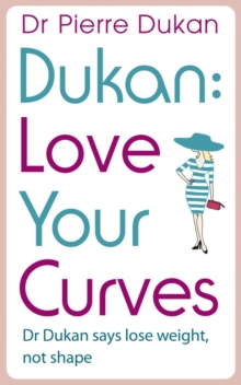 Love Your Curves: Dr Dukan Says Lose Weight, Not Shape