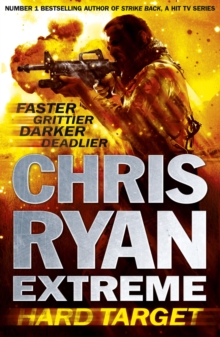 Chris Ryan Extreme: Hard Target : Faster, Grittier, Darker, Deadlier