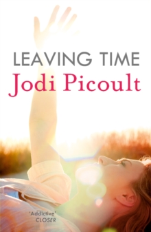 Leaving Time : the impossible-to-forget story with a twist you won't see coming by the number one bestselling author of A Spark of Light