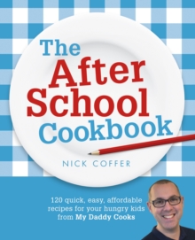 The After School Cookbook : 120 quick, easy, affordable recipes for your hungry kids from My Daddy Cooks