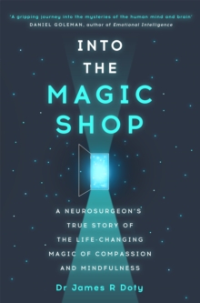 Into the Magic Shop : A Neurosurgeon's True Story of the Life-Changing Magic of Compassion and Mindfulness, Paperback Book Into the Magic Shop : A Neurosurgeon's True Story of the Life-Changing Magic of Compassion and Mindfulness, Paperback Book