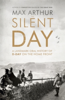 The Silent Day : A Landmark Oral History of D-Day on the Home Front, Hardback Book The Silent Day : A Landmark Oral History of D-Day on the Home Front, Hardback Book