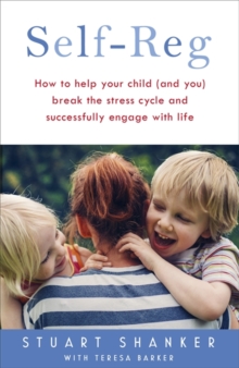 Self-Reg : How to Help Your Child (and You) Break the Stress Cycle and Successfully Engage with Life, Hardback Book Self-Reg : How to Help Your Child (and You) Break the Stress Cycle and Successfully Engage with Life, Hardback Book