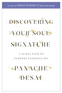 Discovering Your Soul Signature : A 33 Day Path to Purpose, Passion and Joy