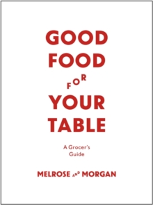 Good Food for Your Table : A Grocer's Guide, Hardback Book Good Food for Your Table : A Grocer's Guide, Hardback Book