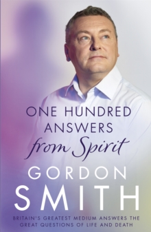 One Hundred Answers from Spirit : Britain's greatest medium's answers the great questions of life and death