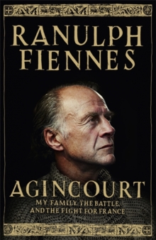 Agincourt : My Family, the Battle and the Fight for France, Hardback Book Agincourt : My Family, the Battle and the Fight for France, Hardback Book