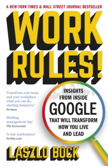 Work Rules! : Insights from Inside Google That Will Transform How You Live and Lead