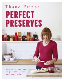 Perfect Preserves : 100 delicious ways to preserve fruit and vegetables