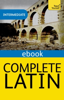 Complete Latin Beginner to Intermediate Book and Audio Course : Learn to read, write, speak and understand a new language with Teach Yourself