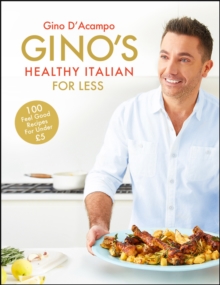 Gino's Healthy Italian for Less : 100 Feelgood Family Recipes for Under Gbp5, Hardback Book Gino's Healthy Italian for Less : 100 Feelgood Family Recipes for Under Gbp5, Hardback Book