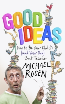 Good Ideas : How to be Your Child's (and Your Own) Best Teacher, Hardback Book Good Ideas : How to be Your Child's (and Your Own) Best Teacher, Hardback Book