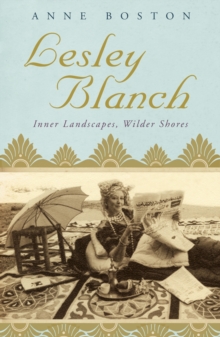 Lesley Blanch : Inner Landscapes, Wilder Shores