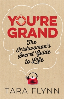 You're Grand : The Irishwoman's Secret Guide to Life, Paperback / softback Book You're Grand : The Irishwoman's Secret Guide to Life, Paperback / softback Book