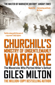 Churchill's Ministry of Ungentlemanly Warfare : The Mavericks who Plotted Hitler's Defeat