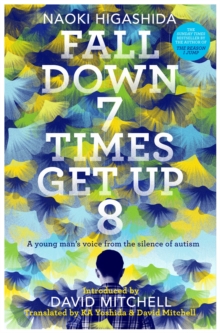 Fall Down Seven Times, Get Up Eight : A Young man's Voice From The Silence Of Autism