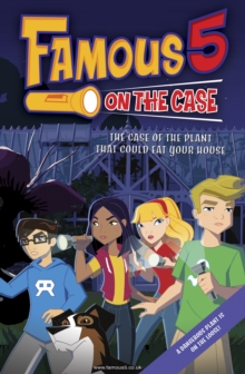 Famous 5 on the Case: Case File 2: The Case of the Plant That Could Eat Your House