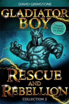 Gladiator Boy: Rescue and Rebellion : Three Stories in One Collection 2, Paperback / softback Book Gladiator Boy: Rescue and Rebellion : Three Stories in One Collection 2, Paperback / softback Book