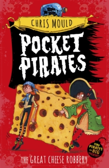 Pocket Pirates: The Great Cheese Robbery : Book 1, Paperback / softback Book Pocket Pirates: The Great Cheese Robbery : Book 1, Paperback / softback Book