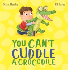 You Can't Cuddle a Crocodile, Paperback / softback Book You Can't Cuddle a Crocodile, Paperback / softback Book