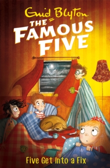 Famous Five: Five Get Into A Fix : Book 17