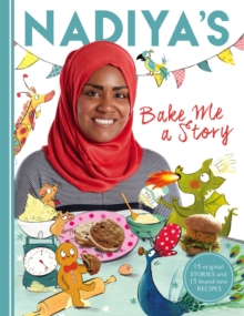 Nadiya's Bake Me a Story : Fifteen stories and recipes for children