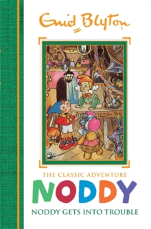 Noddy Classic Storybooks: Noddy Gets into Trouble : Book 10, Hardback Book Noddy Classic Storybooks: Noddy Gets into Trouble : Book 10, Hardback Book