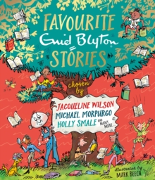 Favourite Enid Blyton Stories : chosen by Jacqueline Wilson, Michael Morpurgo, Holly Smale and many more...