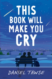 This Book Will Make You Cry : a beautiful, heartbreaking and life-affirming queer YA summer romance perfect for fans of THEY BOTH DIE AT THE END