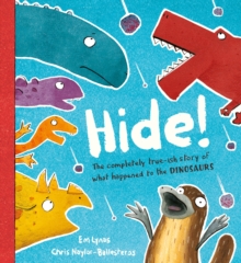 Hide! : The true-ish story of what happened to the dinosaurs, perfect for dino and duck-billed platypus fans aged 3, 4, 5, 6