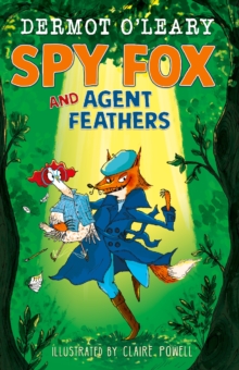 Spy Fox and Agent Feathers : A laugh-out-loud action-adventure story from Dermot O'Leary