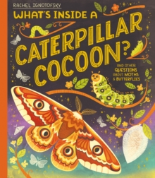 What's Inside a Caterpillar Cocoon? : And other questions about moths and butterflies