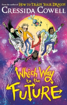 Hachette Children's Group Which Way To The Future , The Out-of-this-world New Series From The Author Of How To Train Your Dragon