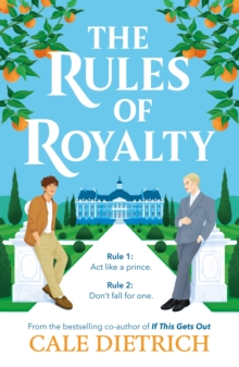 The Rules of Royalty : A deliciously royal queer YA romance from the bestselling co-author of If This Gets Out