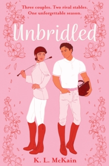 Unbridled : Rivals meets Made in Chelsea in this scandalous small-town YA romance
