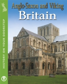 History on Your Doorstep: Anglo-Saxon and Viking Britain, Paperback Book History on Your Doorstep: Anglo-Saxon and Viking Britain, Paperback Book