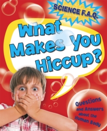 What Makes You Hiccup? Questions and Answers About the Human Body, Hardback Book What Makes You Hiccup? Questions and Answers About the Human Body, Hardback Book