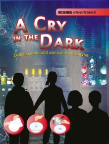 A Cry in the Dark - Explore Sound and Use Science to Survive, Hardback Book A Cry in the Dark - Explore Sound and Use Science to Survive, Hardback Book
