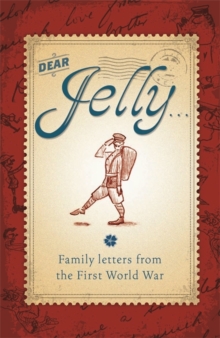 Dear Jelly : Family Letters from the First World War, Paperback Book Dear Jelly : Family Letters from the First World War, Paperback Book