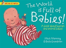 Wonderwise: The World Is full of Babies: a book about human and animal babies, Paperback / softback Book Wonderwise: The World Is full of Babies: a book about human and animal babies, Paperback / softback Book