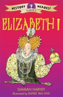 History Heroes: Elizabeth I, Hardback Book History Heroes: Elizabeth I, Hardback Book