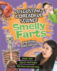 Disgusting and Dreadful Science: Smelly Farts and Other Body Horrors, Hardback Book Disgusting and Dreadful Science: Smelly Farts and Other Body Horrors, Hardback Book