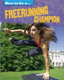How to be a... Freerunning Champion, Hardback Book How to be a... Freerunning Champion, Hardback Book