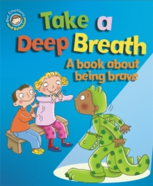 Our Emotions and Behaviour: Take a Deep Breath: A book about being brave, Paperback Book Our Emotions and Behaviour: Take a Deep Breath: A book about being brave, Paperback Book