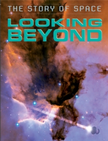 The Story of Space: Looking Beyond, Hardback Book The Story of Space: Looking Beyond, Hardback Book