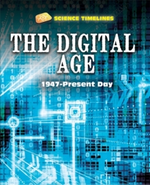 Science Timelines: The Digital Age: 1947-Present Day, Hardback Book Science Timelines: The Digital Age: 1947-Present Day, Hardback Book