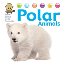 Safari Sam's Wild Animals: Polar Animals, Hardback Book Safari Sam's Wild Animals: Polar Animals, Hardback Book