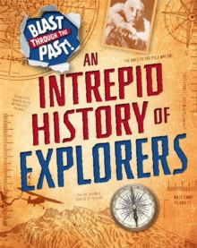 Blast Through the Past: An Intrepid History of Explorers, Hardback Book Blast Through the Past: An Intrepid History of Explorers, Hardback Book